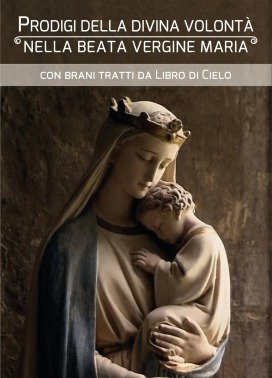 Prodigi che la Divina Volontà operò nella Regina del Cielo - Scaricabile