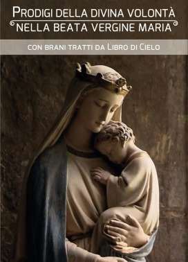 Prodigi che la Divina Volontà operò nella Regina del Cielo - Scaricabile